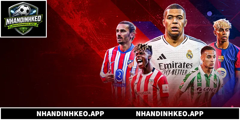 Nhận Định Bóng Đá La Liga - Phân Tích Và Soi Kèo Chuẩn